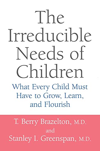 Beispielbild fr The Irreducible Needs Of Children: What Every Child Must Have To Grow, Learn, And Flourish zum Verkauf von Wonder Book