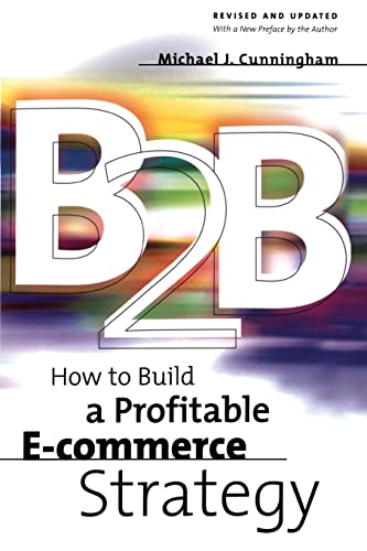 B2B: How to Build a Profitable E Commerce Strategy (9780738205229) by Cunningham, Michael; Cunningham, Michael J.