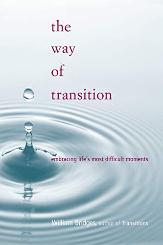 Imagen de archivo de The Way Of Transition: Embracing Life's Most Difficult Moments a la venta por SecondSale