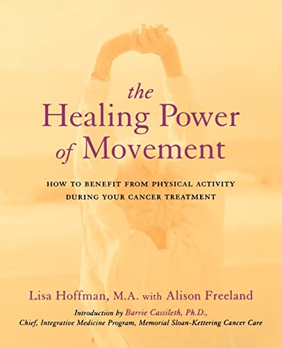 Imagen de archivo de The Healing Power of Movement: How to Benefit from Physical Activity During Your Cancer Treatment a la venta por 2Vbooks