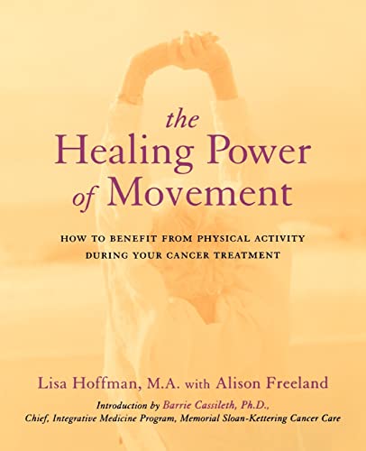 The Healing Power of Movement ; How to Benefit from Physical Activity During Your Cancer Treatment