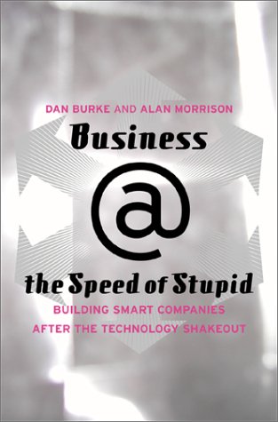 Imagen de archivo de Business @ The Speed Of Stupid: Building Smart Companies After The Technology Shakeout a la venta por Wonder Book