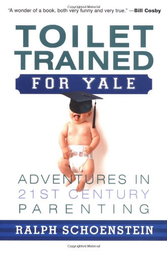 Beispielbild fr Toilet Trained for Yale: Adventures in 21st-Century Parenting zum Verkauf von Wonder Book