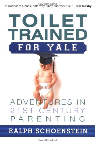 9780738205601: Toilet Trained for Yale: Adventures in 21st Century Parenting