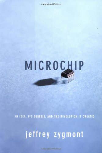 Stock image for Microchip : An Idea, Its Genesis, and the Revolution It Created for sale by Better World Books