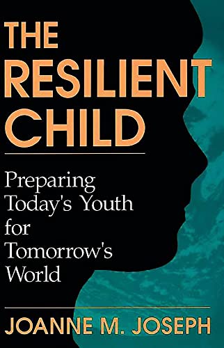 9780738205687: The Resilient Child: Preparing Today's Youth For Tomorrow's World