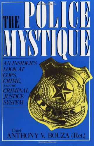 The Police Mystique: An Insider's Look at Cops, Crime, and the Criminal Justice System (9780738205830) by Bouza, Anthony V.; Bouza, Chief Anthony V.