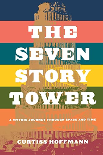 Beispielbild fr Seven Story Tower : A Mythic Journey Through Space and Time zum Verkauf von Better World Books