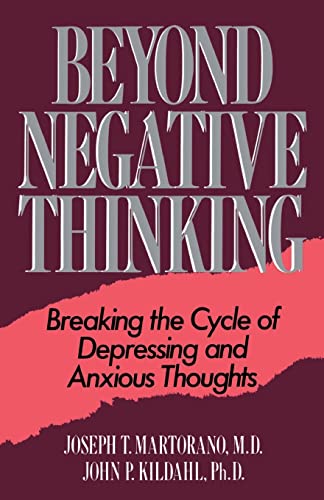 Beyond Negative Thinking: Breaking The Cycle Of Depressing And Anxious Thoughts (9780738206172) by Martorano, Joseph T.; Kildahl, John P.