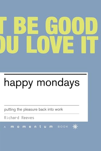 Stock image for Happy Mondays: Putting the Pleasure Back Into Work for sale by More Than Words
