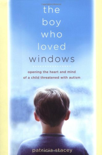 Stock image for The Boy Who Loved Windows: Opening The Heart And Mind Of A Child Threatened With Autism for sale by Acme Books