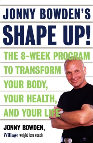 9780738206769: Jonny Bowden's Shape-up!: The 8-Week Program to Transform Your Body, Your Health, and Your Life