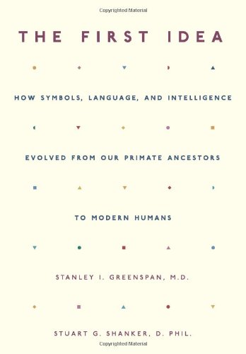 9780738206806: The First Idea: How Symbols, Language, and Intelligence Evolved from Our Primate Ancestors to Modern Humans
