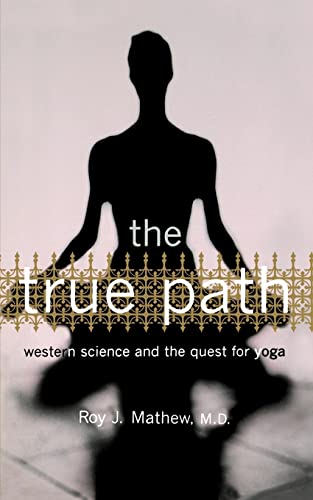 Stock image for The True Path: Western Science And The Quest For Yoga for sale by Books-FYI, Inc.