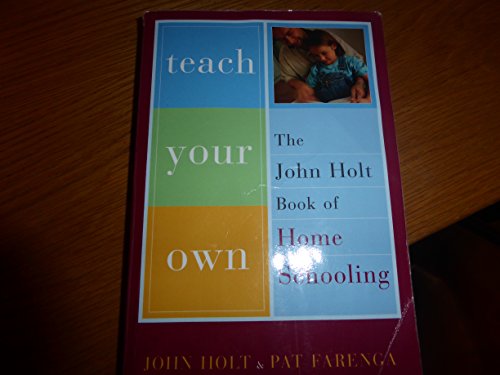 Beispielbild fr Teach Your Own: The John Holt Book Of Homeschooling zum Verkauf von WorldofBooks