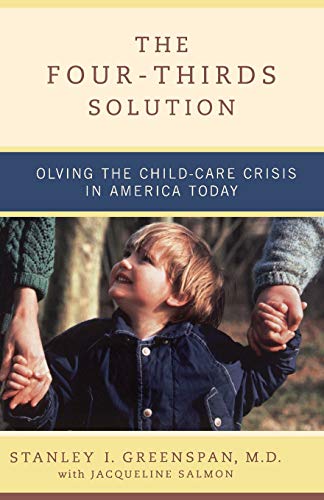 Imagen de archivo de The Four-Thirds Solution : Solving the Child-Care Crisis in America Today a la venta por Better World Books