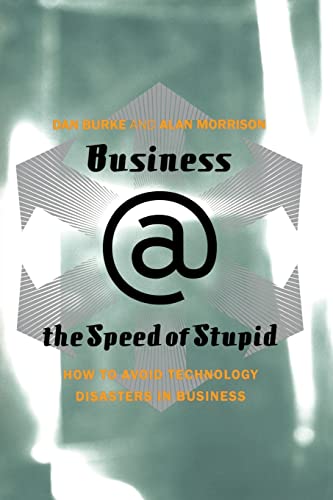Imagen de archivo de Business @ the Speed of Stupid: How to Avoid Technology Disasters in Business a la venta por Bookoutlet1