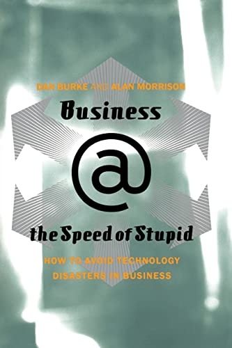 Stock image for Business @ the Speed of Stupid: How to Avoid Technology Disasters in Business for sale by Bookoutlet1