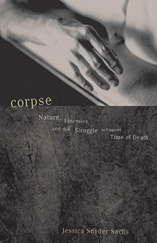 Imagen de archivo de Corpse: Nature, Forensics, And The Struggle To Pinpoint Time Of Death a la venta por Jenson Books Inc