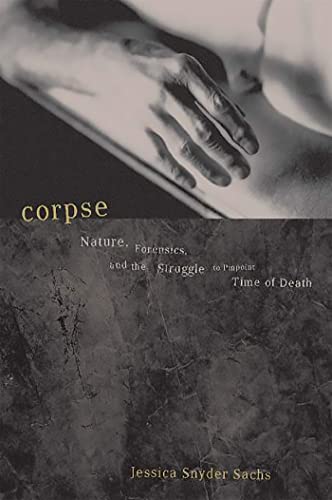 Stock image for Corpse: Nature, Forensics, and the Struggle to Pinpoint Time of Death for sale by Saucony Book Shop