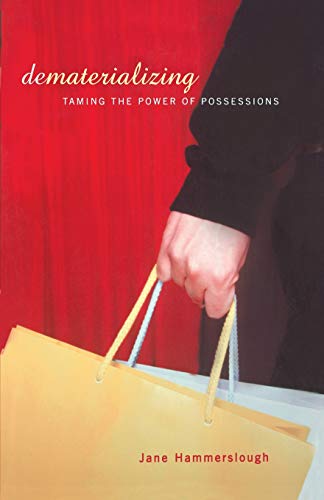 Beispielbild fr Dematerializing : Taming the Power of Possessions zum Verkauf von Better World Books