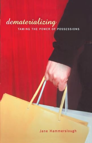 Stock image for Dematerializing: Taming the Power of Possessions for sale by Chiron Media