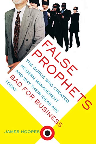 Stock image for False Prophets: The Gurus Who Created Modern Management And Why Their Ideas Are Bad For Business Today for sale by Jenson Books Inc