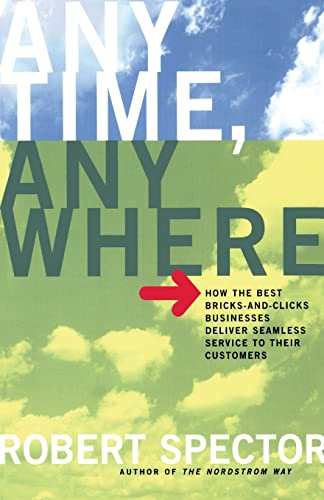 Beispielbild fr Anytime, Anywhere: How the Best Bricks-and-Clicks Businesses Deliver Seamless Service To Their Customers zum Verkauf von More Than Words