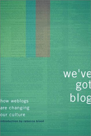 9780738208114: We'Ve Got Blog: How Weblogs are Changing Our Culture