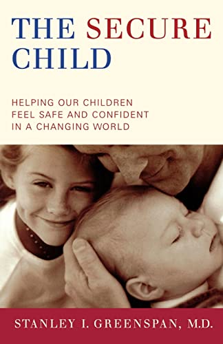 Beispielbild fr The Secure Child : Helping Our Children Feel Safe and Confident in a Changing World zum Verkauf von Better World Books