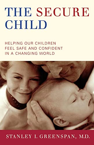 Imagen de archivo de The Secure Child: Helping Our Children Feel Safe And Confident In A Changing World a la venta por SecondSale