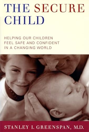 Stock image for The Secure Child: Helping Our Children Feel Safe And Confident In A Changing World for sale by SecondSale