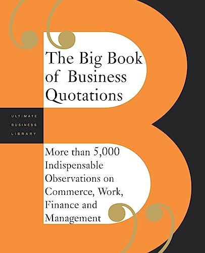 9780738208480: The Big Book Of Business Quotations: More Than 5,000 Indispensable Observations On Commerce, Work, Finance And Management