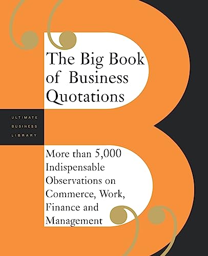 Stock image for The Big Book of Business Quotations : More Than 5,000 Indispensable Observations on Commerce, Work, Finance and Management for sale by Better World Books: West