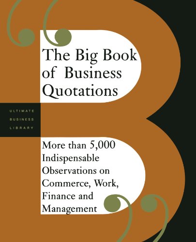 9780738208480: The Big Book Of Business Quotations: More Than 5,000 Indispensable Observations On Commerce, Work, Finance And Management (Ultimate Business Library)