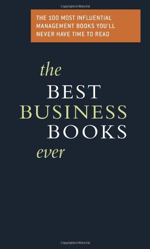 9780738208497: The Best Business Books Ever: The 100 Most Influential Management Books You'll Never Have Time to Read: The 100 Most Influential Business Books You'll Never Have Time to Read