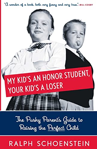 Beispielbild fr My Kid's an Honor Student, Your Kid's a Loser : The Pushy Parent's Guide to Raising the Perfect Child zum Verkauf von Better World Books