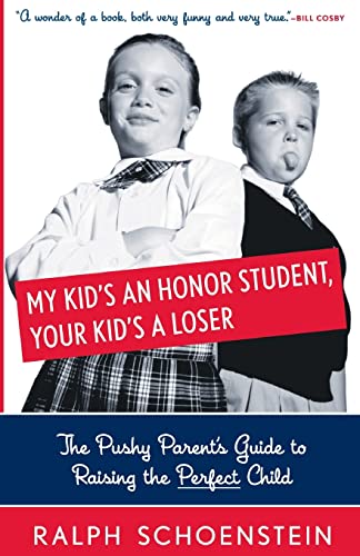 Stock image for My Kid's an Honor Student, Your Kid's a Loser : The Pushy Parent's Guide to Raising the Perfect Child for sale by Better World Books