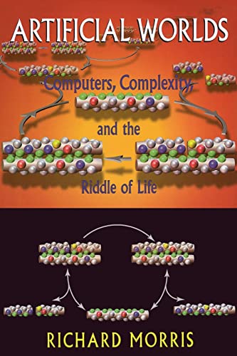 Artificial Worlds: Computere Complexity And The Riddle Of Life (9780738208718) by Morris, Richard