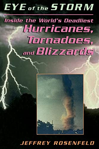 9780738208916: Eye Of The Storm: Inside The World's Deadliest Hurricanes, Tornadoes, And Blizzards