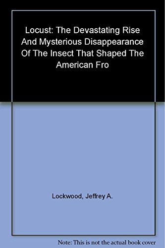 Beispielbild fr Locust : The Devastating Rise and Mysterious Disappearance of the Insect That Shaped the American Frontier zum Verkauf von Better World Books