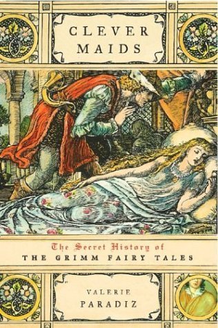 Beispielbild fr Clever Maids: The Secret History Of The Grimm Fairy Tales zum Verkauf von Wonder Book