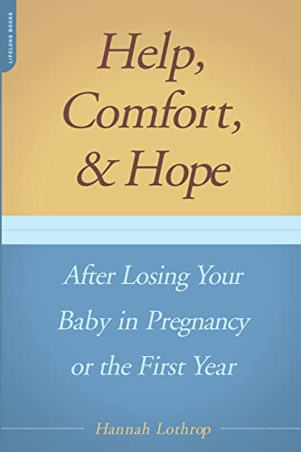 Stock image for Help, Comfort, and Hope after Losing Your Baby in Pregnancy or the First Year for sale by Better World Books