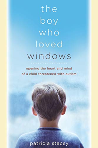 Beispielbild fr The Boy Who Loved Windows: Opening The Heart And Mind Of A Child Threatened With Autism zum Verkauf von Wonder Book