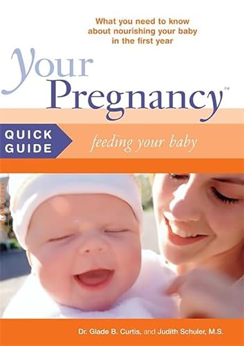 Your Pregnancy Quick Guide: Feeding Your Baby (9780738209685) by Curtis, Glade; Schuler, Judith
