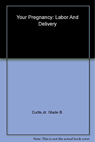 Your Pregnancy Quick Guide: Labor and Delivery (9780738209692) by Curtis, Glade; Schuler, Judith
