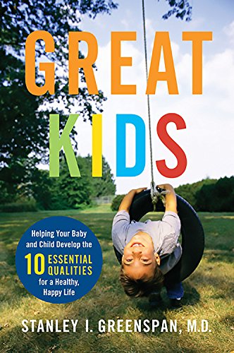 Imagen de archivo de Great Kids: Helping Your Baby and Child Develop the Ten Essential Qualities for a Healthy, Happy Life (A Merloyd Lawrence Book) a la venta por SecondSale