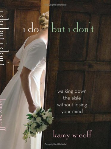 I Do But I Don't: Walking Down the Aisle Without Losing Your Mind