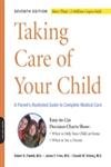 TAKING CARE OF YOUR CHILD: A Parent^s Illustrated Guide To Complete Medical Care (q)