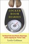 Imagen de archivo de Locker Room Diaries: The Naked Truth about Women, Body Image, and Re-imagining the "Perfect" Body a la venta por Wonder Book